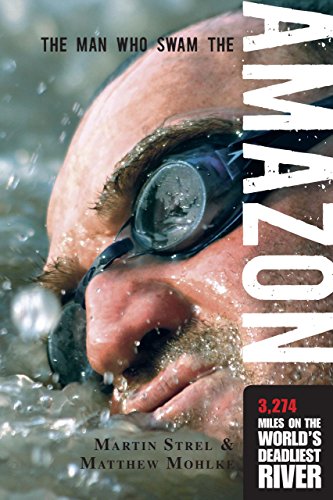 Man Who Swam the Amazon: 3,274 Miles On The World's Deadliest River [Paperback]