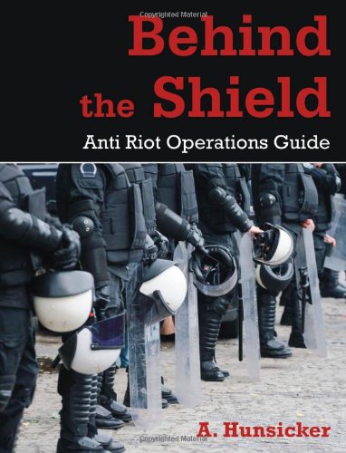 Behind The Shield Anti-Riot Operations Guide [Paperback]