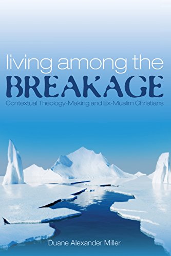 Living Among The Breakage Contextual Theology-Making And Ex-Muslim Christians [Paperback]