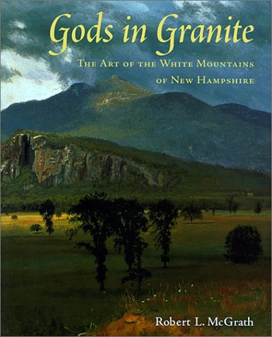 Gods in Granite The Art of the White Mountains of Ne Hampshire [Hardcover]