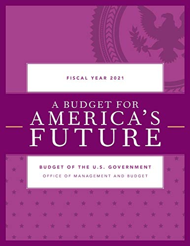 A Budget for America's Future Budget of the U.S. Government, Fiscal Year 2021 [Paperback]