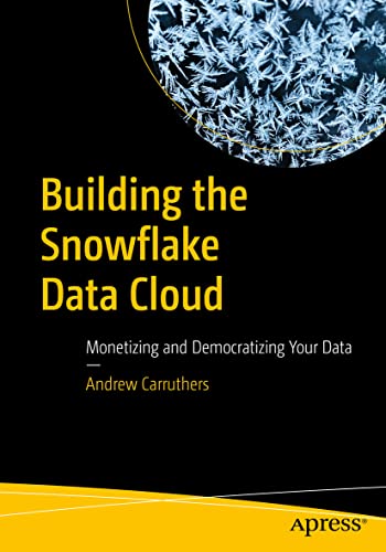 Building the Snoflake Data Cloud Monetizing and Democratizing Your Data [Paperback]