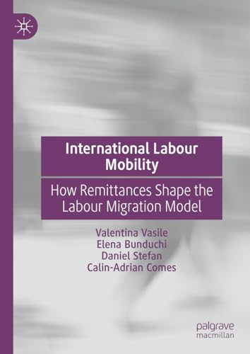 International Labour Mobility Ho Remittances Shape the Labour Migration Model [Hardcover]