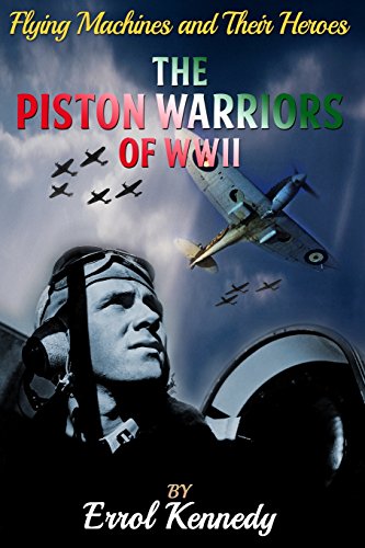 The Piston Warriors Of Wii (flying Machines And Their Heroes) (volume 5) [Paperback]