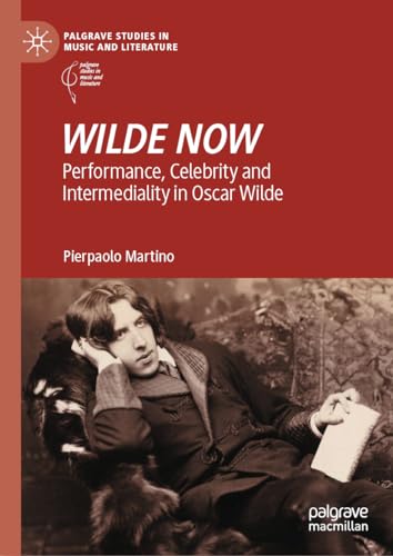 WILDE NOW Performance, Celebrity and Intermediality in Oscar Wilde [Hardcover]