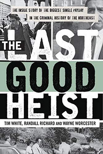 The Last Good Heist: The Inside Story of The Biggest Single Payday in the Crimin [Paperback]