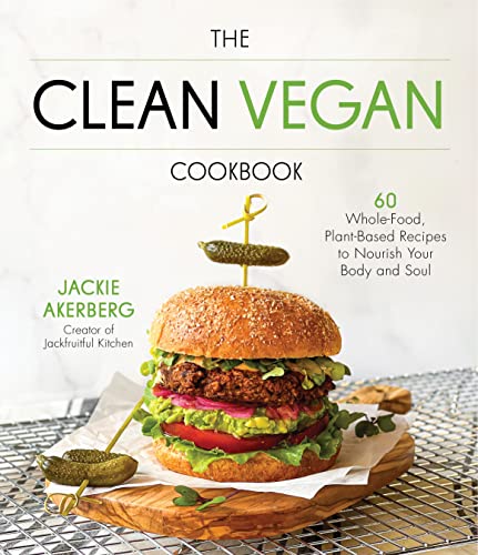 The Clean Vegan Cookbook: 60 Whole-Food, Plant-Based Recipes to Nourish Your Bod [Paperback]