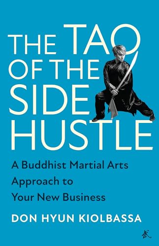 The Tao of the Side Hustle: A Buddhist Martial Arts Approach to Your New Busines [Hardcover]