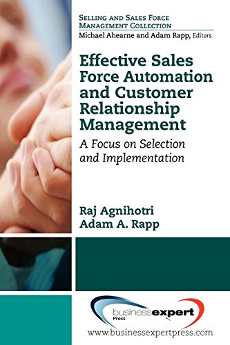 Effective Sales Force Automation And Customer Relationship Management A Focus O [Paperback]