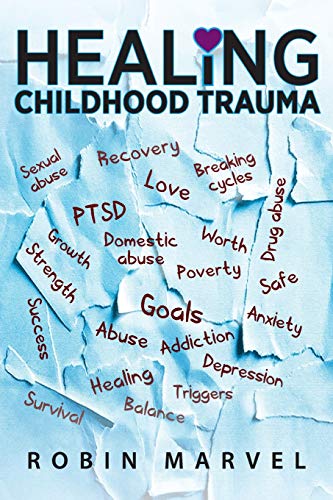 Healing Childhood Trauma  Transforming Pain into Purpose ith Post-Traumatic Gr [Paperback]