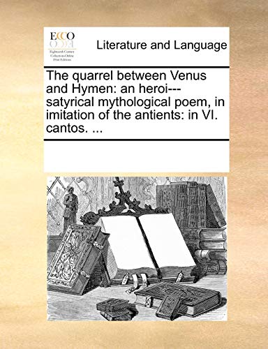 Quarrel Between Venus and Hymen  An heroi---satyrical mythological poem, in imi [Paperback]