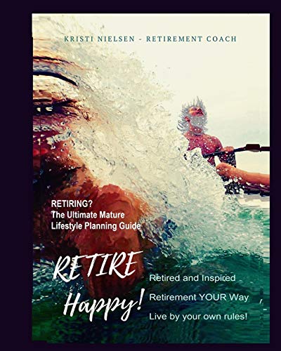 Retire Happy Retired and Inspired - Retirement YOUR Way, Live by Your On Rules [Paperback]