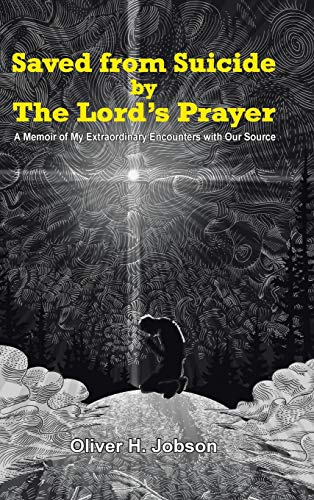 Saved From Suicide By The Lord's Prayer A Memoir Of My Extraordinary Encounters [Hardcover]