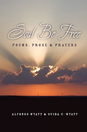 Soul Be Free Poems, Prose & Prayers [Paperback]