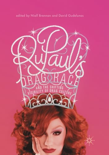 RuPauls Drag Race and the Shifting Visibility of Drag Culture: The Boundaries o [Paperback]