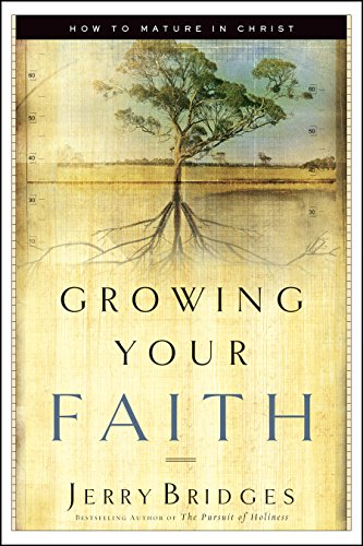 Growing Your Faith: How to Mature in Christ [Paperback]