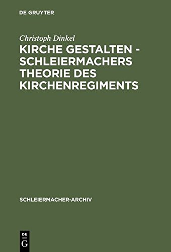 Kirche Gestalten - Schleiermachers Theorie des Kirchenregiments [Unknown]