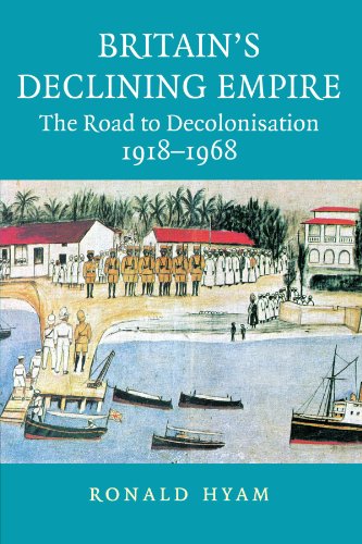 Britain's Declining Empire The Road to Decolonisation, 19181968 [Paperback]