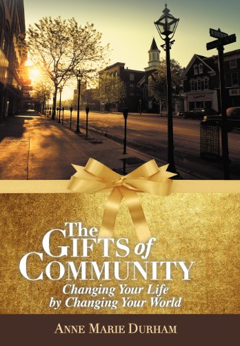 Gifts of Community  Changing Your Life by Changing Your World [Hardcover]