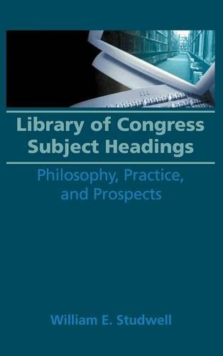 Library of Congress Subject Headings Philosophy, Practice, and Prospects [Hardcover]