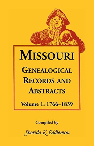 Missouri Genealogical Records And Abstracts, Volume 1 1766-1839 [Paperback]