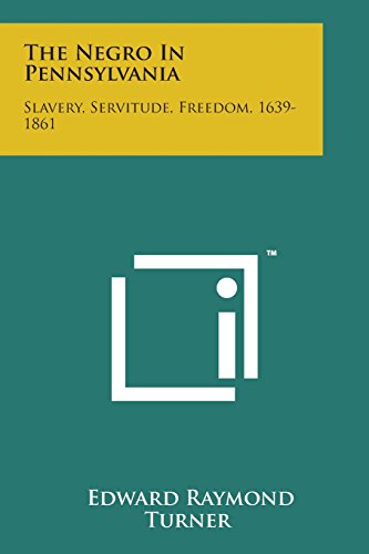 Negro in Pennsylvania  Slavery, Servitude, Freedom, 1639-1861 [Paperback]