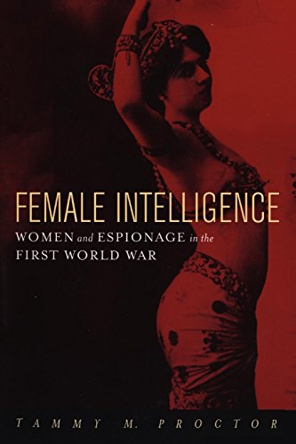 Female Intelligence Women and Espionage in the First World War [Paperback]