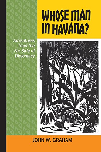 Whose Man In Havana Adventures From The Far Side Of Diplomacy [Paperback]