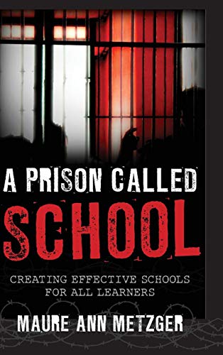 A Prison Called School Creating Effective Schools for All Learners [Hardcover]