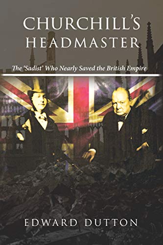 Churchill's Headmaster  The 'sadist' Who Nearly Saved the British Empire [Paperback]