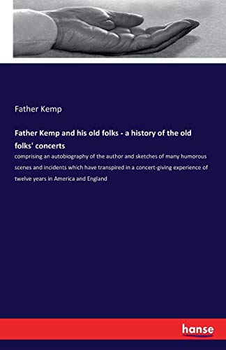 Father Kemp And His Old Folks - A History Of The Old Folks' Concerts [Paperback]