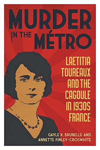 Murder In The Metro Laetitia Toureaux And The Cagoule In 1930s France [Paperback]