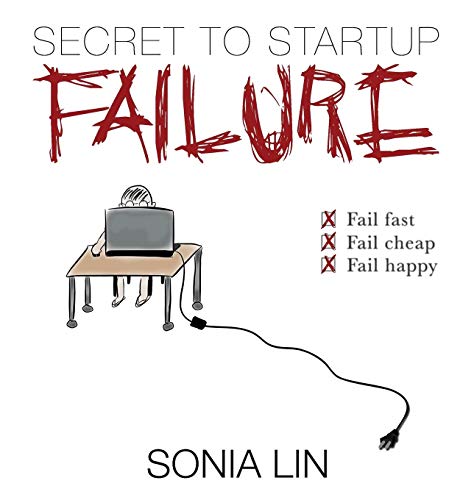 Secret To Startup Failure Fail Fast. Fail Cheap. Fail Happy. [Hardcover]