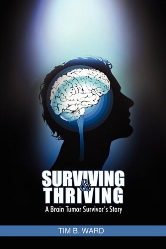 Surviving And Thriving A Brain Tumor Survivor's Story [Paperback]