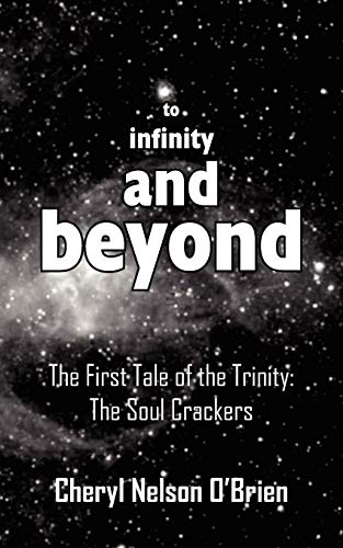 To infinity and Beyond  The First Tale of the Trinity the Soul Crackers [Paperback]