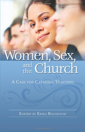 Women, Sex and the Church : A Case for Catholic Teaching [Paperback]