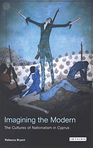 Imagining the Modern The Cultures of Nationalism in Cyprus [Paperback]