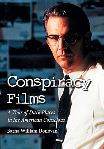 Conspiracy Films A Tour Of Dark Places In The American Conscious [Paperback]