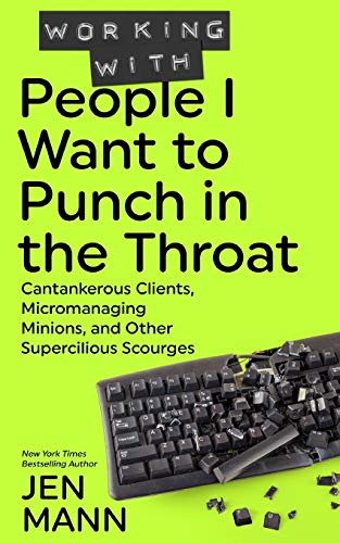 Working with People I Want to Punch in the Throat [Paperback]