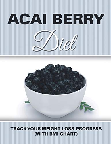 Acai Berry Diet Track Your Weight Loss Progress (ith Bmi Chart) [Paperback]