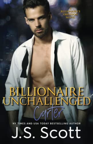 Billionaire Unchallenged  The Billionaire's Obsession ~ Carter [Paperback]