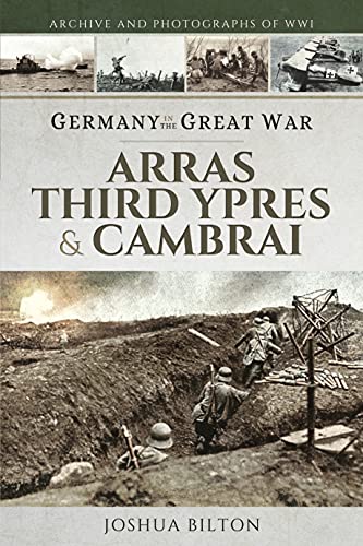 Germany in the Great War: Arras, Third Ypres & Cambrai [Paperback]