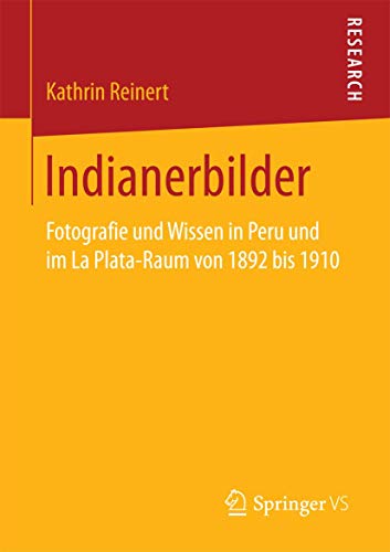 Indianerbilder Fotografie und Wissen in Peru und im La Plata-Raum von 1892 bis  [Paperback]