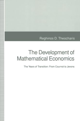 The Development of Mathematical Economics: The Years of Transition: From Cournot [Paperback]