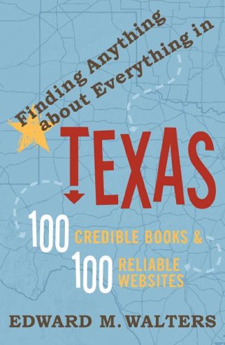 Finding Anything About Everything in Texas: 100 Credible Books & 100 Reliabl [Paperback]