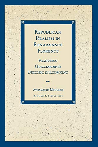 Republican Realism in Renaissance Florence: Francesco Guicciardini's Discorso di [Paperback]