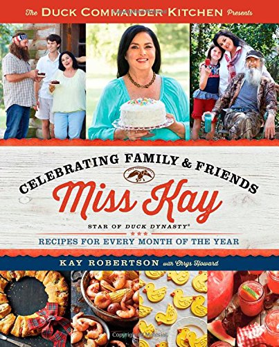 Duck Commander Kitchen Presents Celebrating Family and Friends: Recipes for Ever [Paperback]