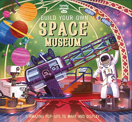 Lonely Planet Kids Build Your Own Space Museum 1 [Hardcover]