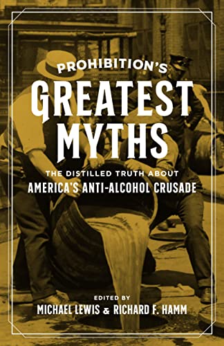 Prohibition's Greatest Myths : The Distilled