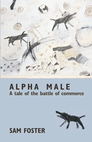 Alpha Male A Tale Of The Battle Of Commerce